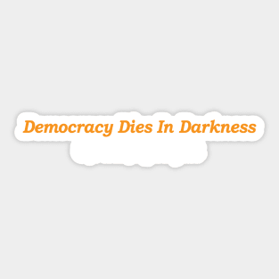 Democracy Dies in Darkness Sticker